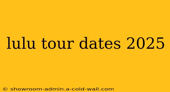 lulu tour dates 2025