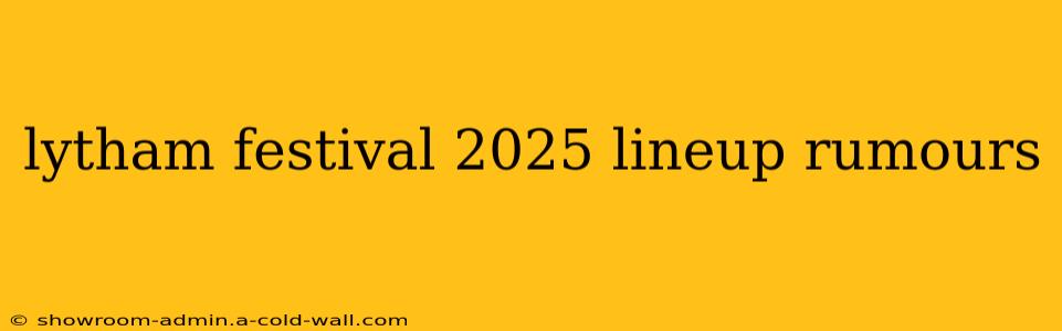 lytham festival 2025 lineup rumours