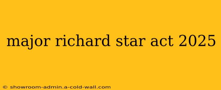 major richard star act 2025