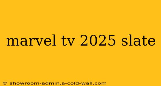 marvel tv 2025 slate