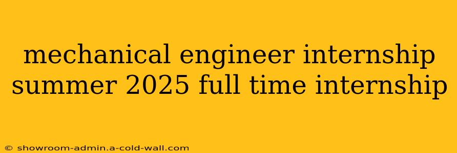 mechanical engineer internship summer 2025 full time internship