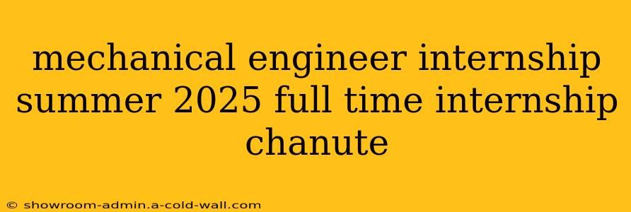 mechanical engineer internship summer 2025 full time internship chanute