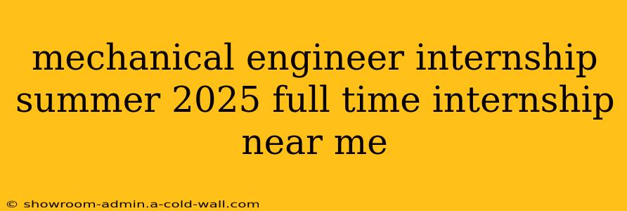 mechanical engineer internship summer 2025 full time internship near me