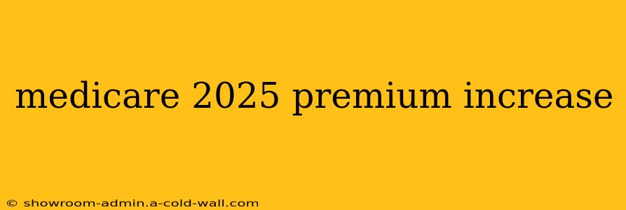 medicare 2025 premium increase