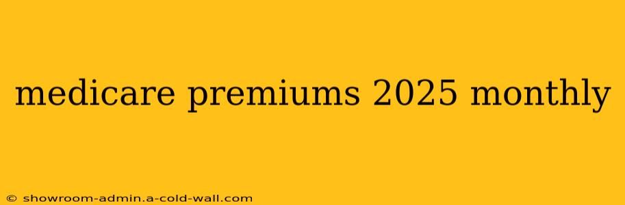 medicare premiums 2025 monthly