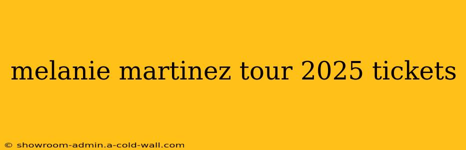 melanie martinez tour 2025 tickets