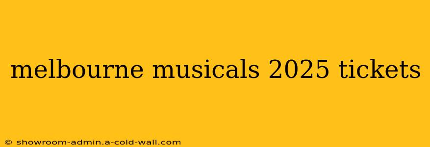 melbourne musicals 2025 tickets