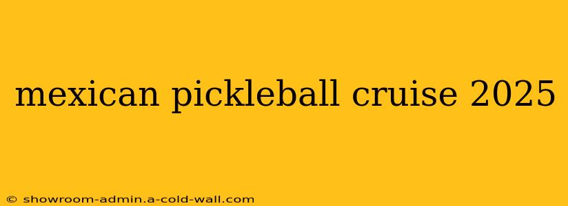 mexican pickleball cruise 2025