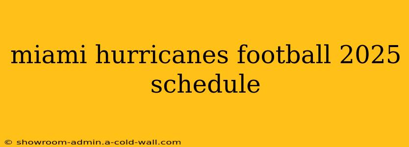 miami hurricanes football 2025 schedule