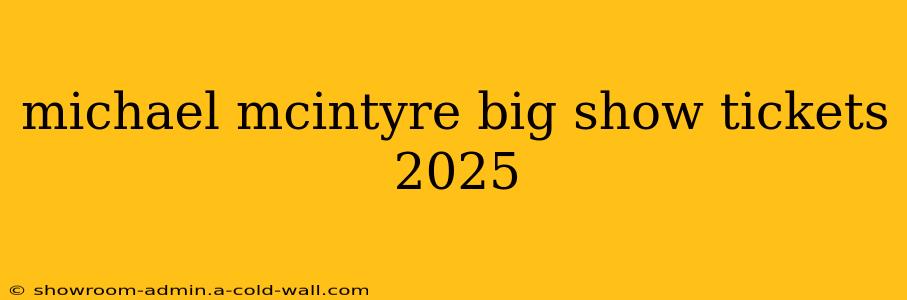 michael mcintyre big show tickets 2025