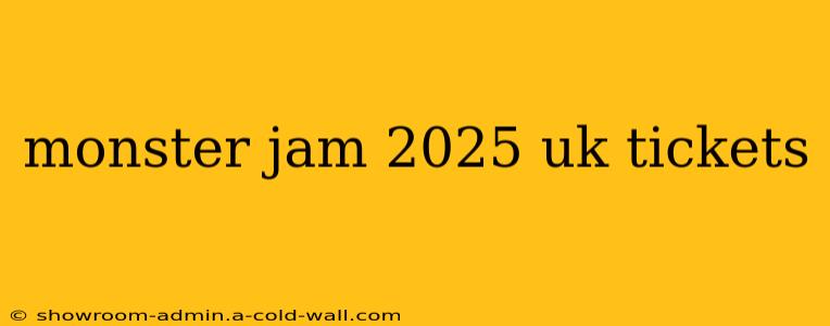 monster jam 2025 uk tickets