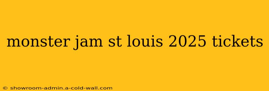 monster jam st louis 2025 tickets