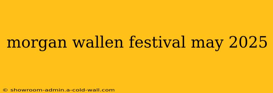 morgan wallen festival may 2025