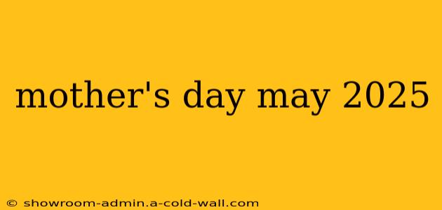 mother's day may 2025