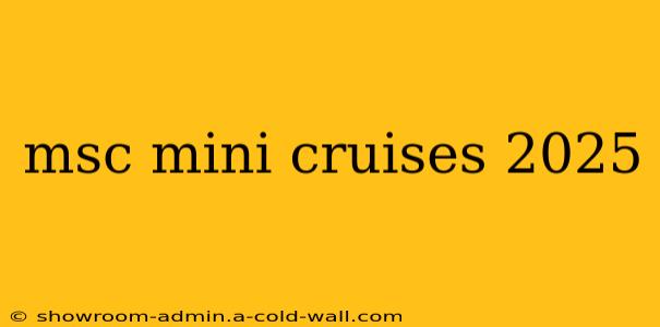 msc mini cruises 2025