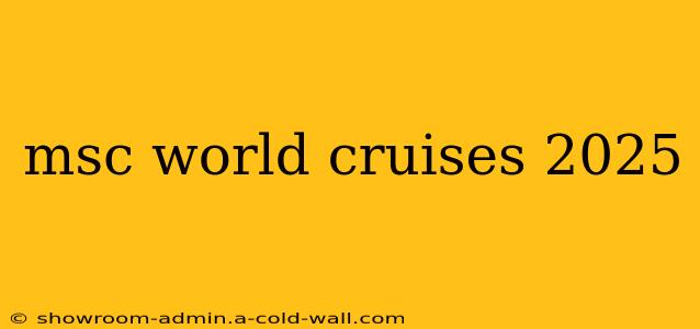 msc world cruises 2025