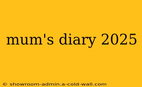 mum's diary 2025