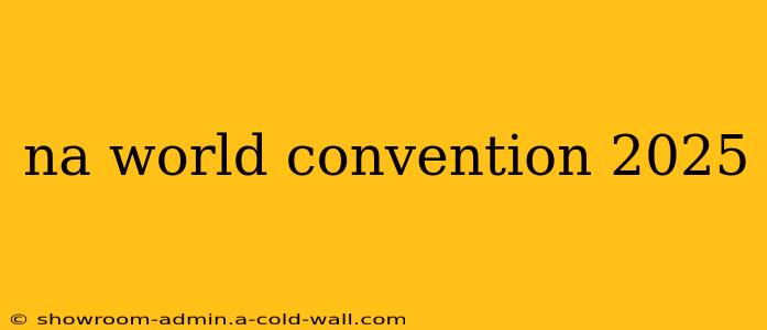 na world convention 2025