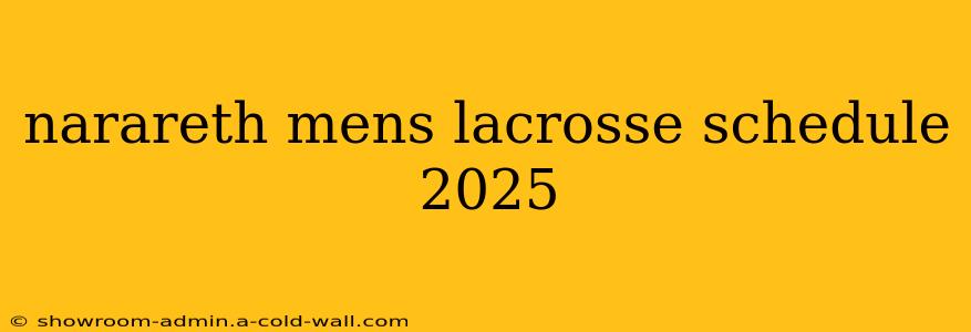 narareth mens lacrosse schedule 2025