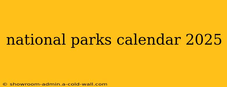 national parks calendar 2025