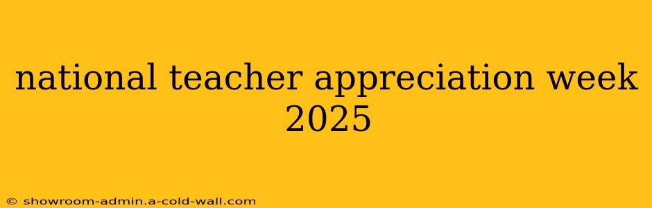 national teacher appreciation week 2025