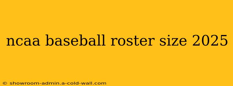 ncaa baseball roster size 2025