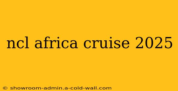 ncl africa cruise 2025