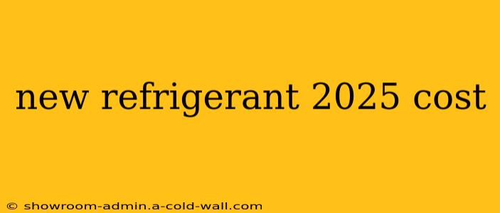 new refrigerant 2025 cost