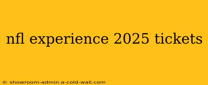 nfl experience 2025 tickets