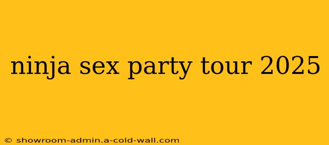 ninja sex party tour 2025