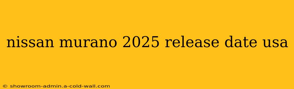 nissan murano 2025 release date usa