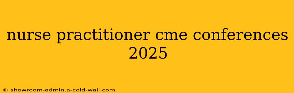 nurse practitioner cme conferences 2025