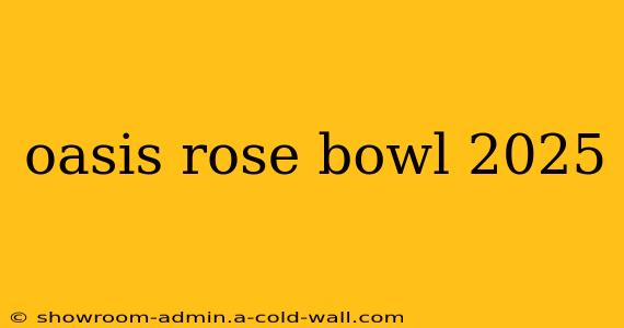 oasis rose bowl 2025