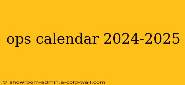 ops calendar 2024-2025