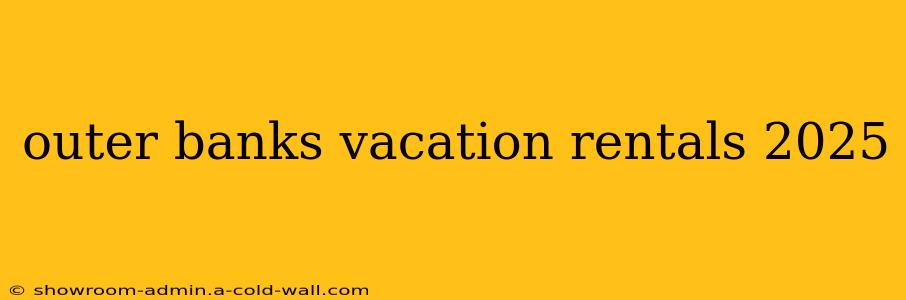 outer banks vacation rentals 2025