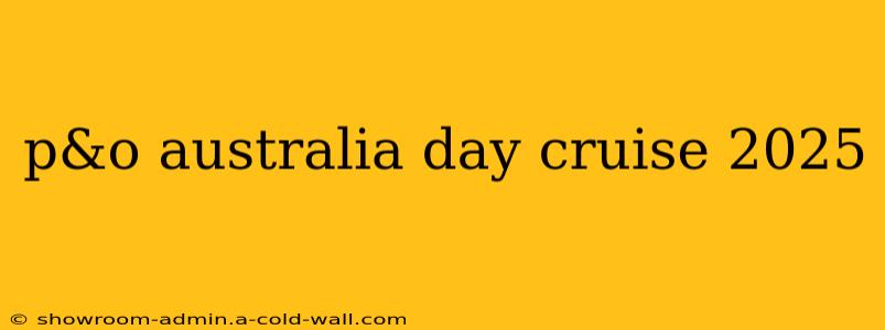 p&o australia day cruise 2025