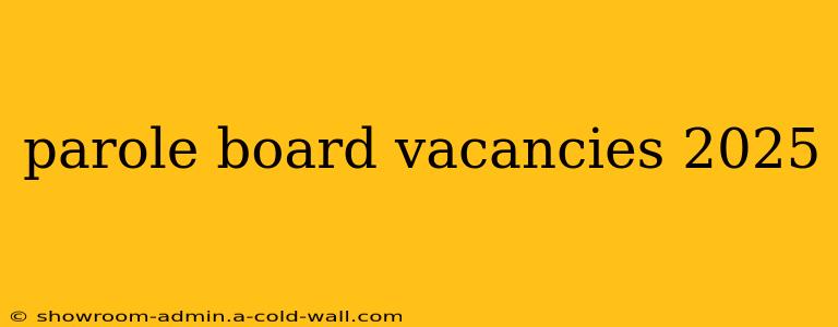 parole board vacancies 2025