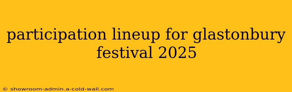 participation lineup for glastonbury festival 2025