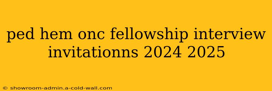 ped hem onc fellowship interview invitationns 2024 2025