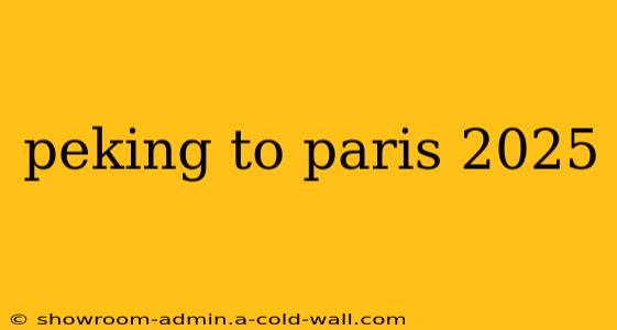 peking to paris 2025