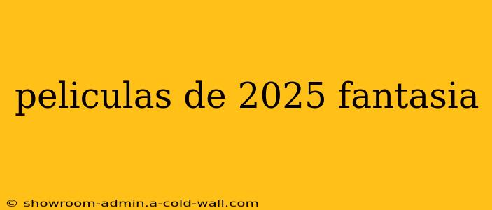 peliculas de 2025 fantasia