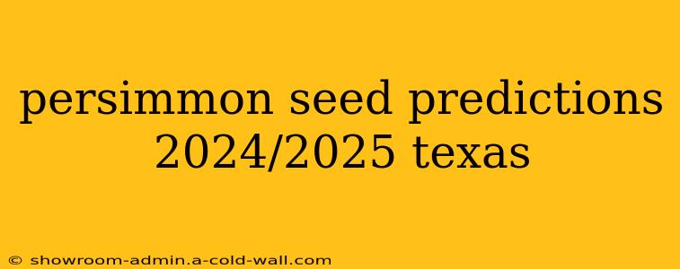 persimmon seed predictions 2024/2025 texas