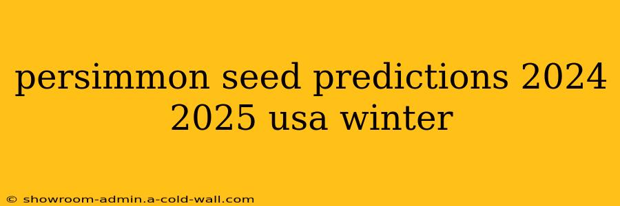 persimmon seed predictions 2024 2025 usa winter