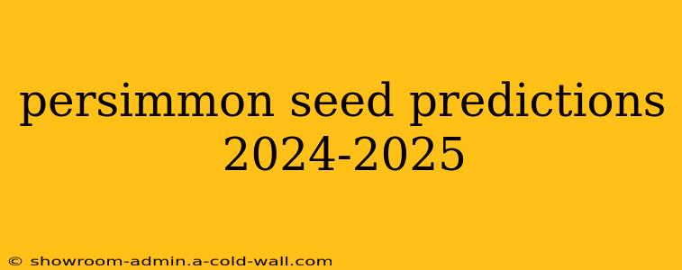 persimmon seed predictions 2024-2025