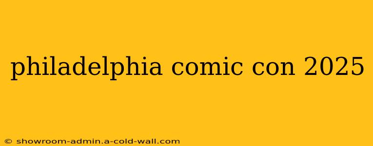 philadelphia comic con 2025