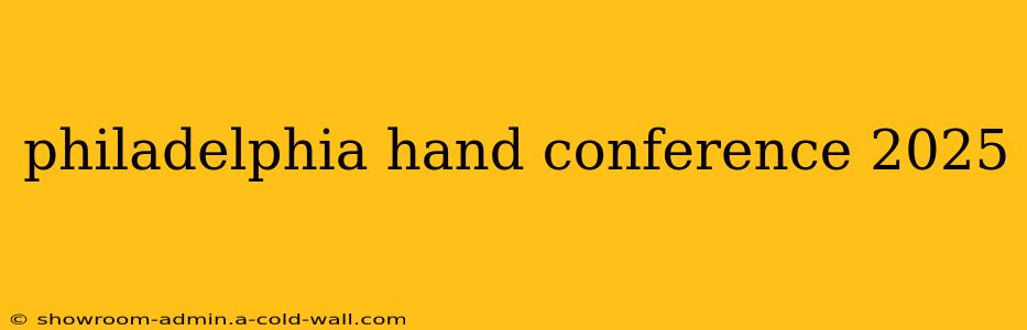 philadelphia hand conference 2025