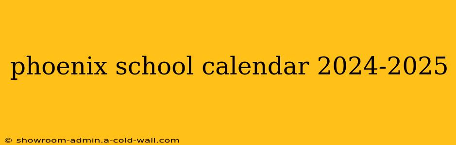 phoenix school calendar 2024-2025