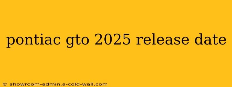 pontiac gto 2025 release date