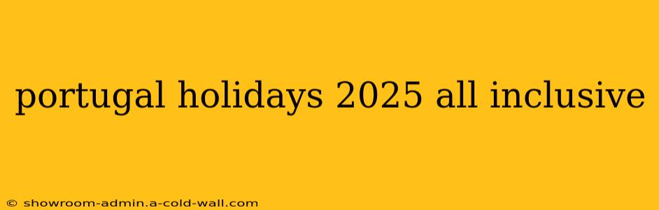 portugal holidays 2025 all inclusive