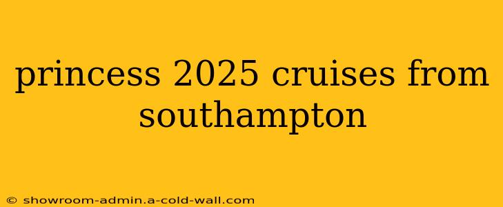 princess 2025 cruises from southampton